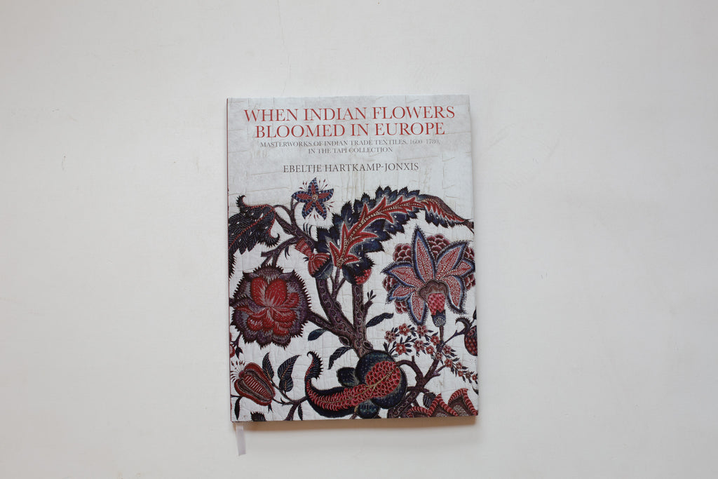 When Indian Flowers Bloomed in Europe: Masterworks of Indian Trade Textiles, 1600-1780, in the Tapi Collection