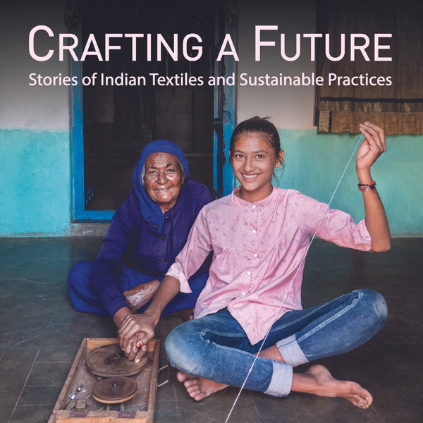 Crafting A Future: Stories of Indian Textiles and Sustainable Practices